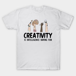 Artist - Creativity is intelligence having fun T-Shirt